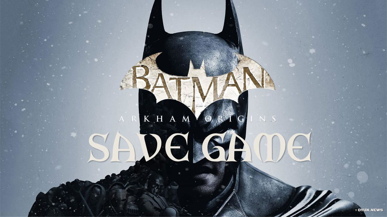 Batman: Arkham Origins Save Game Batman Arkham Origins Save Game