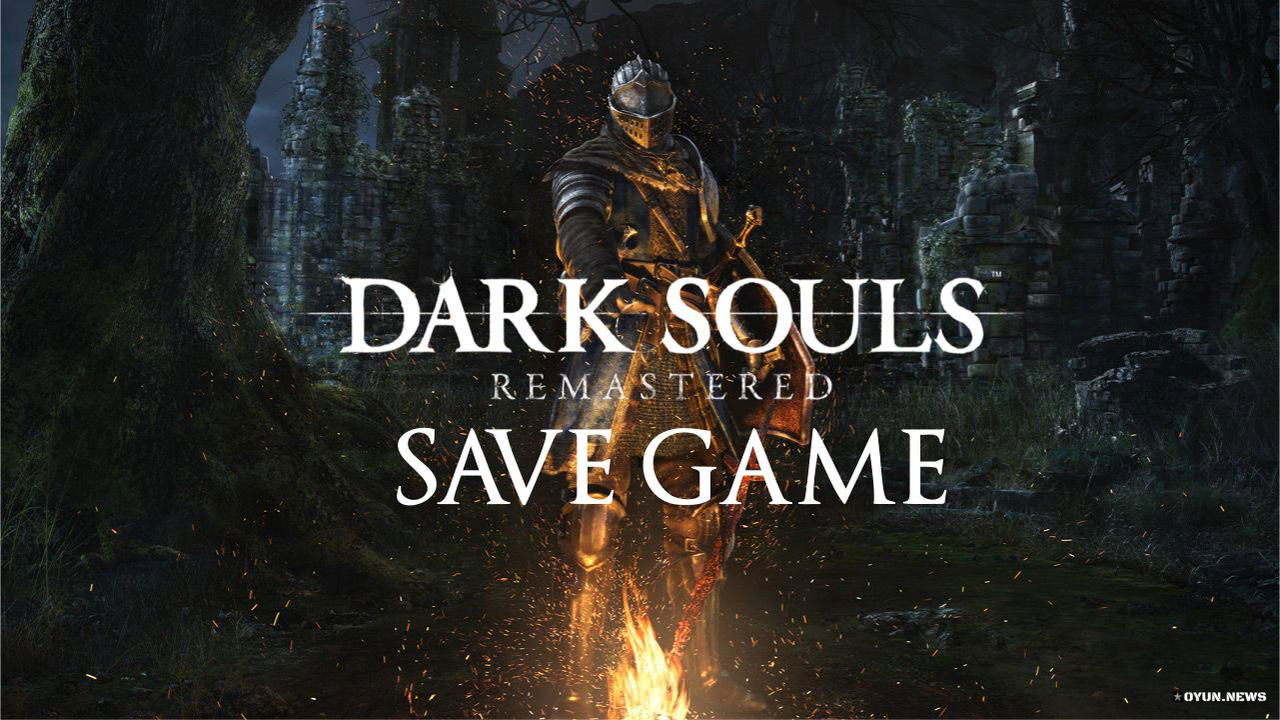 Dark Souls: Remastered Save Game Dark Souls Remastered Save Game