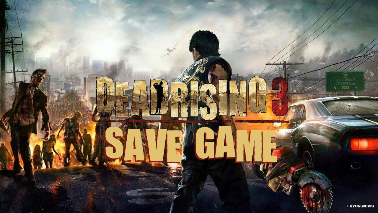 Dead Rising 3: Apocalypse Save Game Dead Rising 3 Save Game