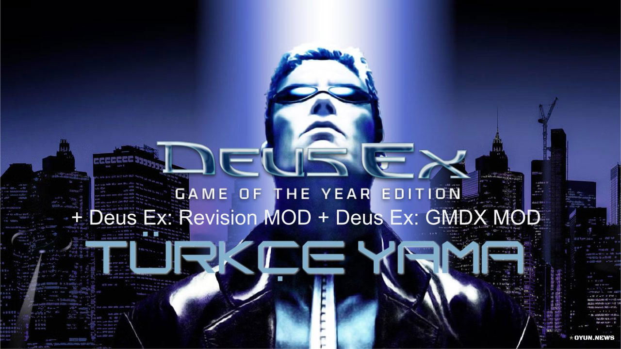 Deus Ex: Game of the Year Edition, Deus Ex: Revision Mod ve Deus Ex: GMDX Mod Türkçe Yama Deus Ex Turkce Yama