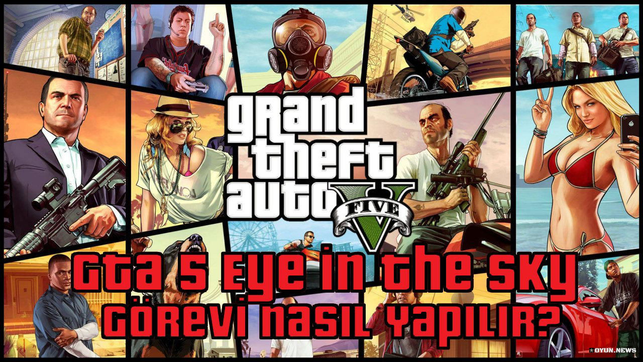 GTA 5 Eye in The Sky Görevi Nasıl Yapılır? Nasıl Tamamlanır? Gta 5 Eye In The Sky Gorevi Nasil Tamamlanir