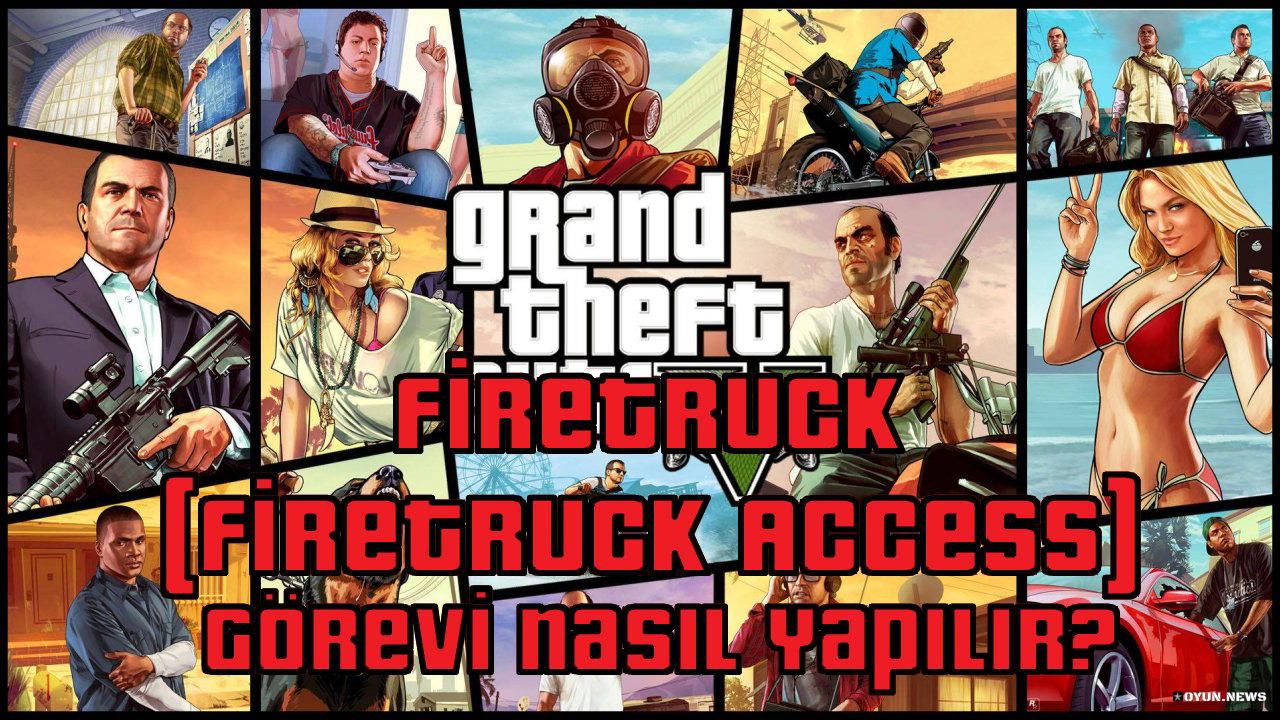 GTA 5 Firetruck (Firetruck Access) Görevi Nasıl Yapılır? Nasıl Tamamlanır? Gta 5 Firetruck Firetruck Access Gorevi Nasil Yapilir