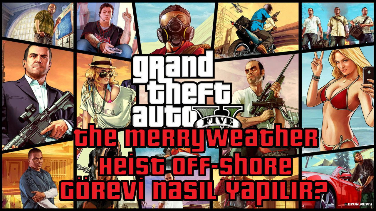 GTA 5 The Merryweather Heist Off-shore Görevi Nasıl Yapılır? Nasıl Tamamlanır? Gta 5 Rehberi The Merryweather Heist Off Shore Gorevi Nasil Tamamlanir