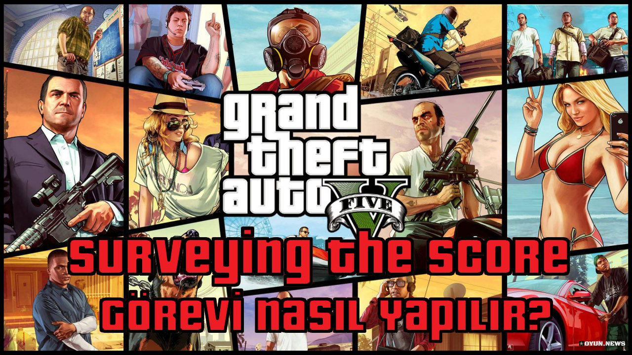 GTA 5 Surveying The Score Görevi Nasıl Yapılır? Nasıl Tamamlanır? Gta 5 Surveying The Score Gorevi Nasil Yapilir