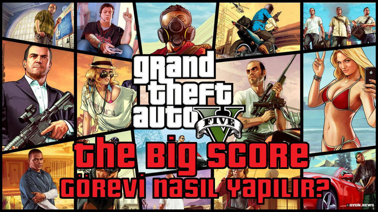 GTA 5 The Big Score Görevi Nasıl Yapılır? Nasıl Tamamlanır? Gta 5 The Big Score Gorevi Nasil Yapilir