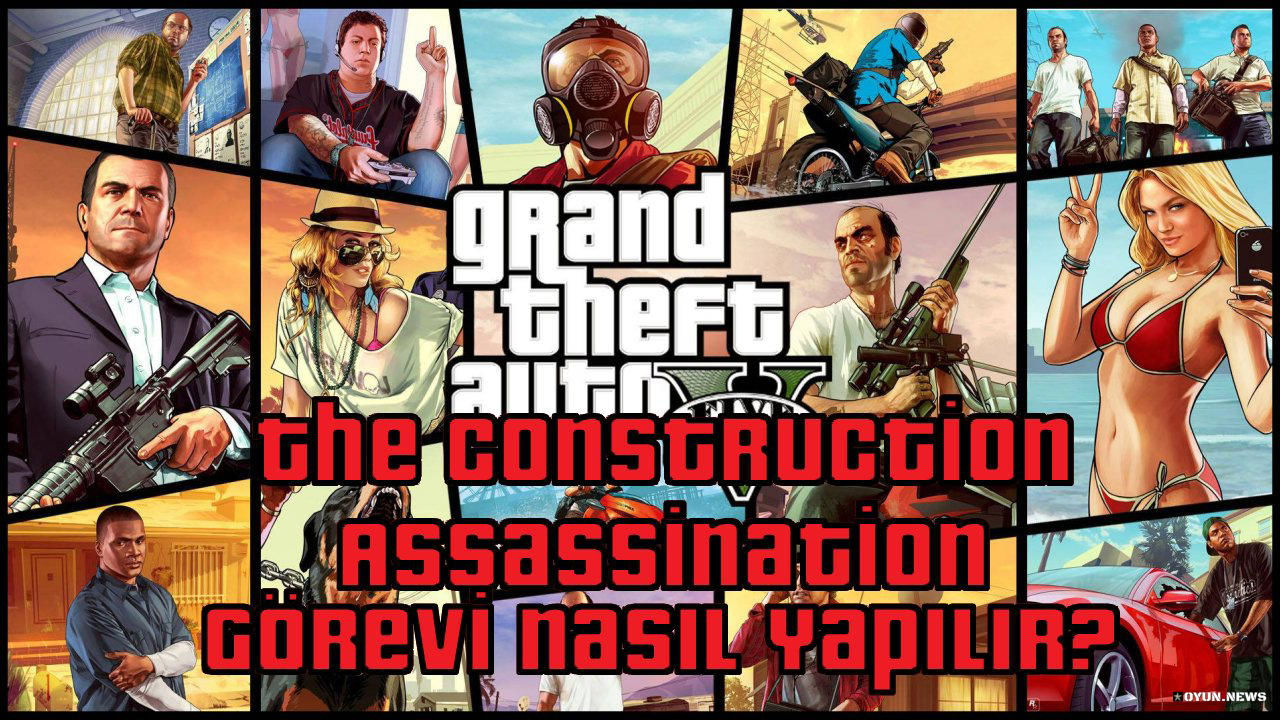 GTA 5 The Construction Assassination Görevi Nasıl Yapılır? Nasıl Tamamlanır? Gta 5 The Construction Assassination Gorevi Nasil Yapilir