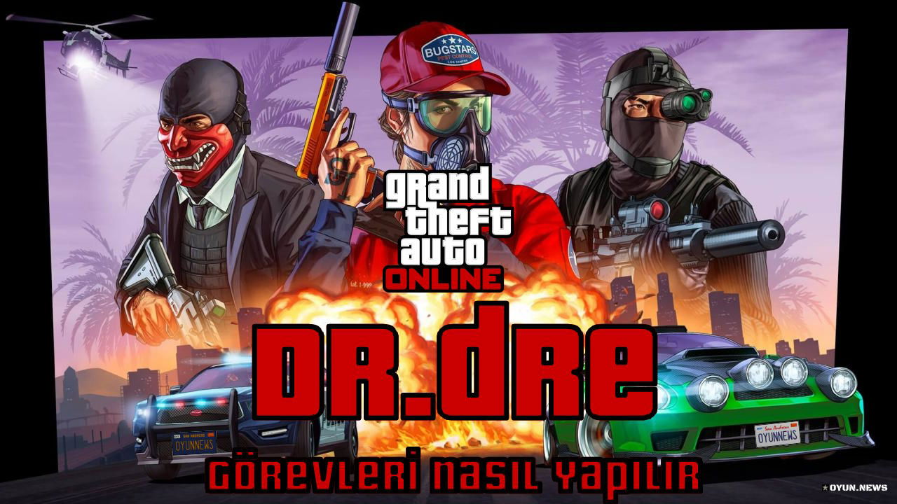 GTA Online Rehberi: Dr.Dre Görevleri Nasıl Yapılır? Gta Online Dr Dre Gorevleri