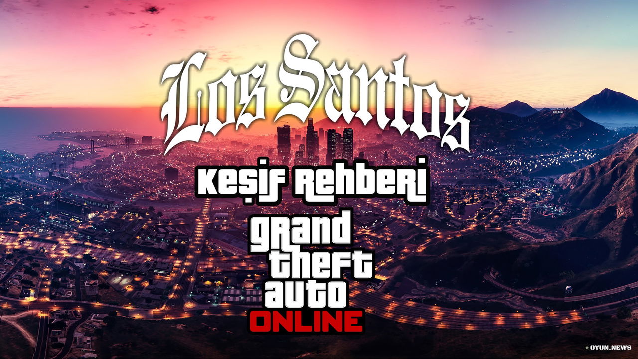 GTA Online: Los Santos Keşif Rehberi Gta Online Los Santos Kesif Rehberi