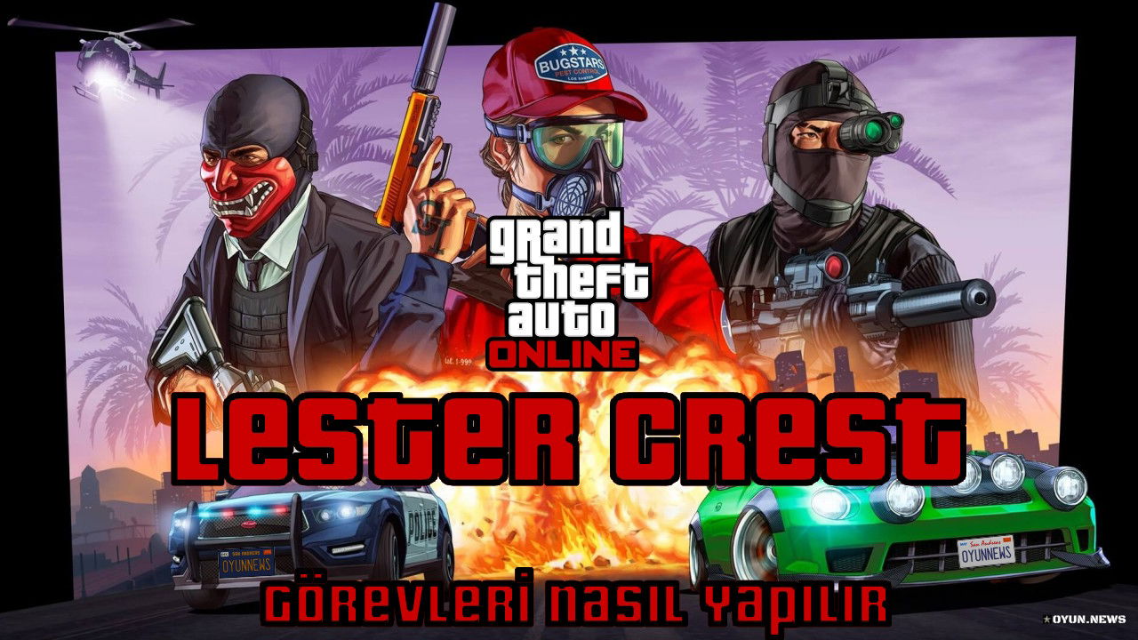 GTA Online Rehberi: Lester Crest Görevleri Nasıl Yapılır? Gta Online Rehberi Lester Crest Gorevleri