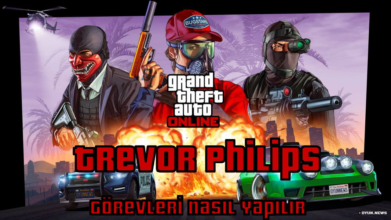 GTA Online Rehberi: Trevor Philips Görevleri Nasıl Yapılır? Gta Online Rehberi Trevor Philips Gorevleri