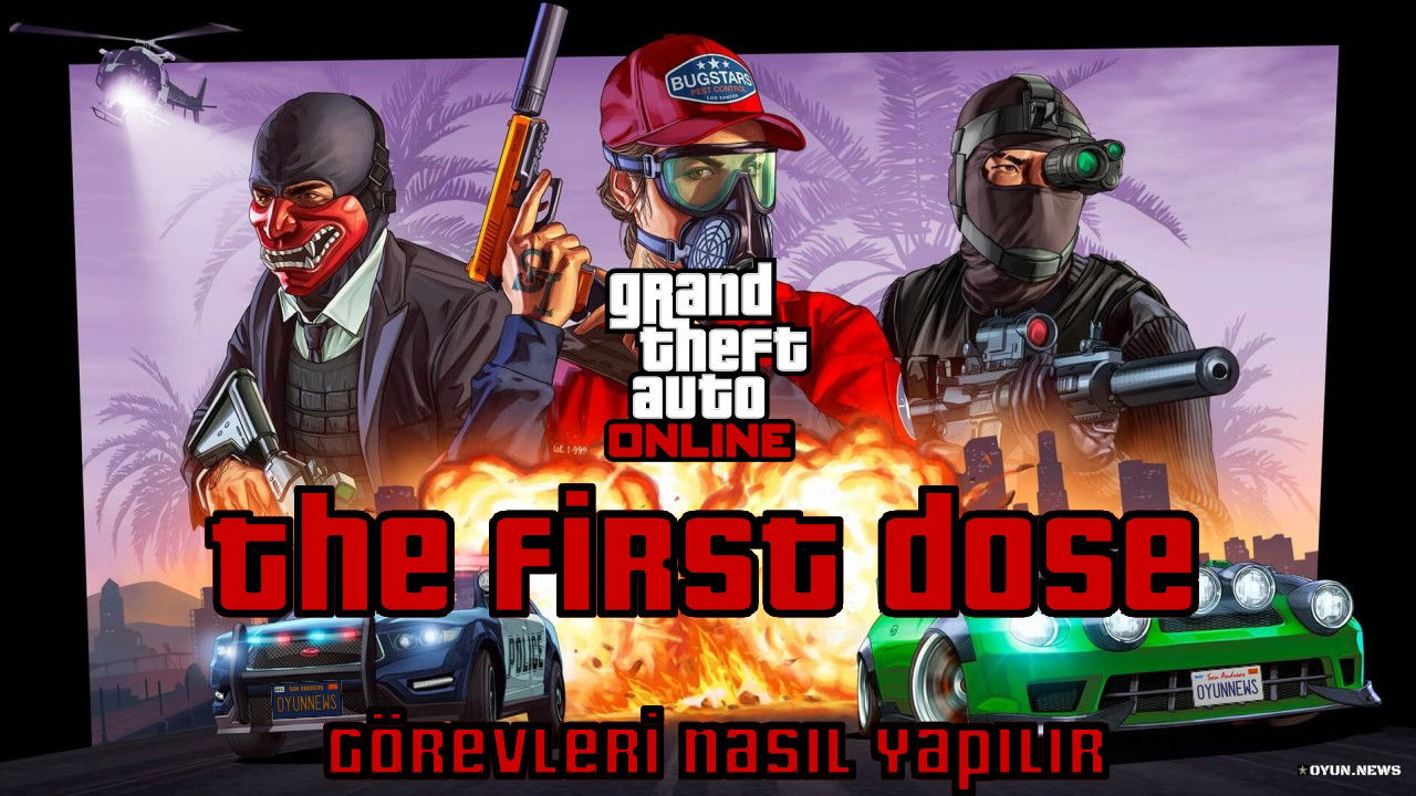 GTA Online Rehberi: The First Dose Görevleri Nasıl Yapılır? Gta Online The First Dose Gorevleri