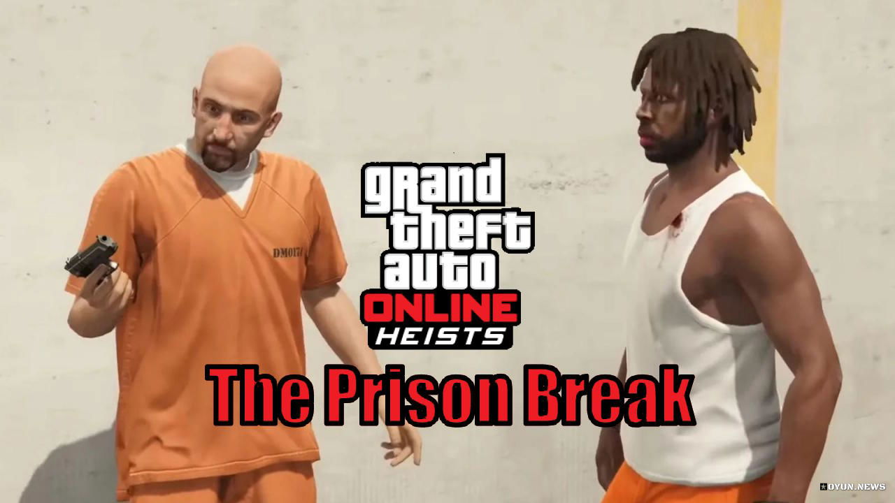 GTA Online Heists Rehberi: The Prison Break Görevi Nasıl Yapılır? Gta Online The Prison Break Rehberi