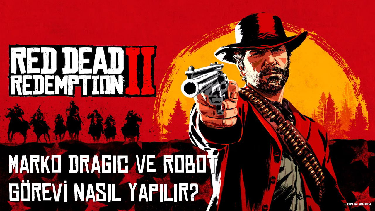 Red Dead Redemption 2 Marko Dragic ve Robot Görevi Nasıl Yapılır? Nerede Bulunur? Red Dead Redemption 2 Marko Dragic Robot Gorevi Nasil Yapilir