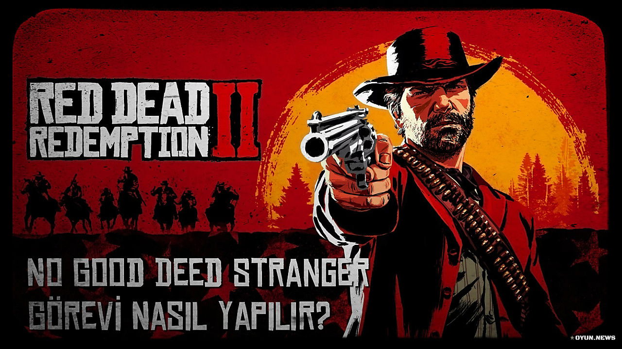 Red Dead Redemption 2 No Good Deed Stranger Görevi Nasıl Yapılır? Red Dead Redemption 2 No Good Deed Stranger Gorevi Nasil Yapilir
