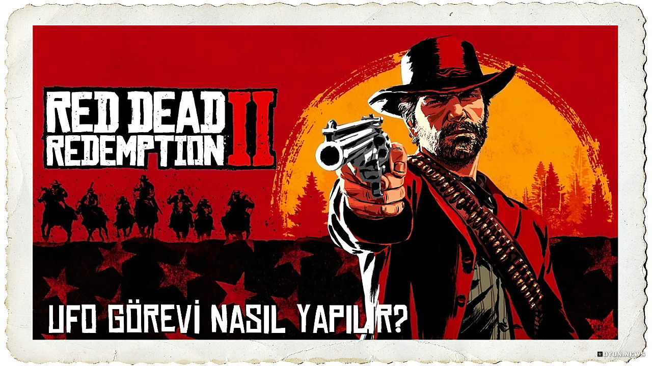 Red Dead Redemption 2 UFO Görevi Nasıl Yapılır? Red Dead Redemption 2 Ufo Gorevi Nasil Yapilir