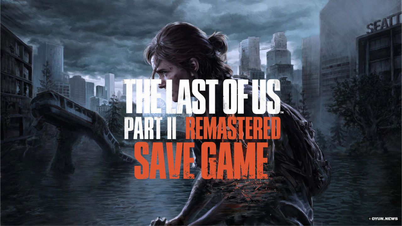The Last of Us Part 2 Remastered Save Game The Last Of Us Part 2 Remastered Save Game