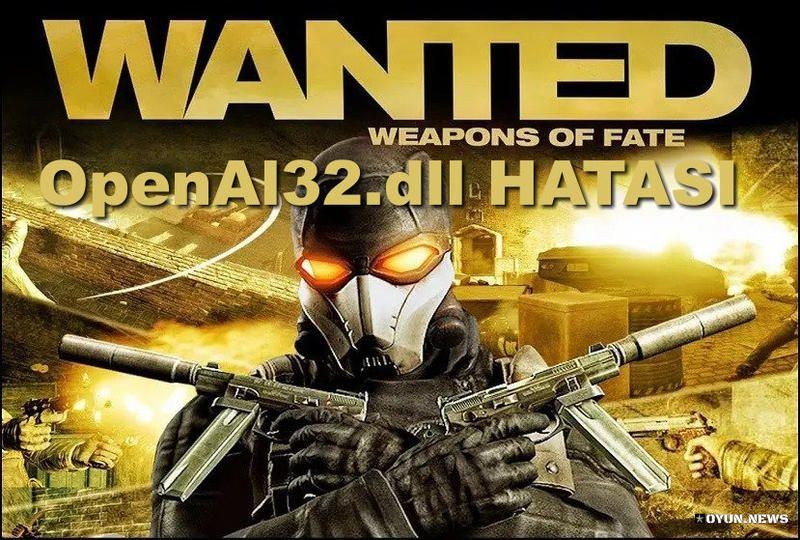 Wanted Weapons Of Fate OpenAl32.dll Hatası Wanted Weapons Of Fate Openal32 Dll Hatasi