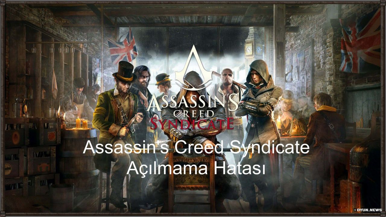 Assassins Creed Syndicate Acilmama Hatasi