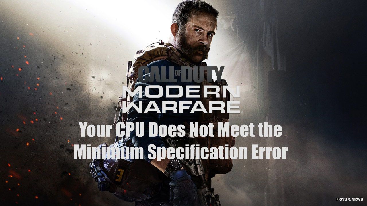 Call Of Duty Modern Warfare Your Cpu Does Not Meet The Minimum Specification Hatasi