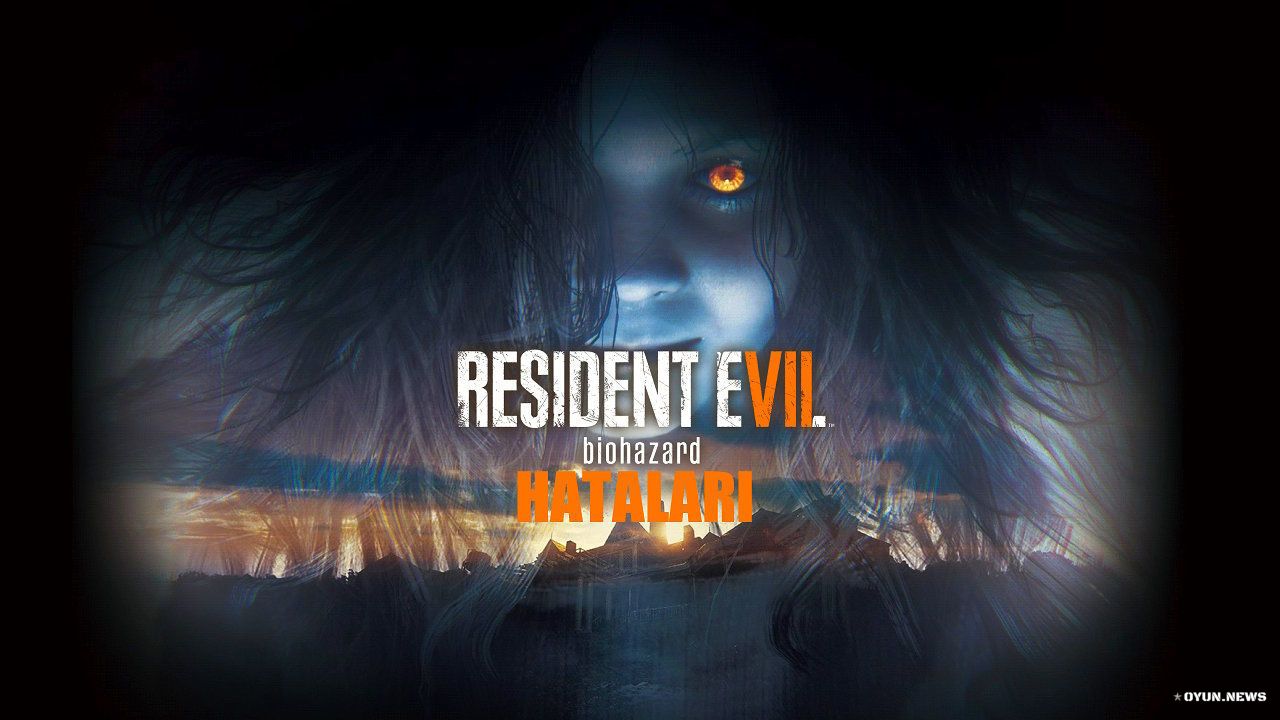 Resident Evil 7: Biohazard Kasma, Çökme, Çalışmayı Durdurdu, Siyah Ekran Hataları